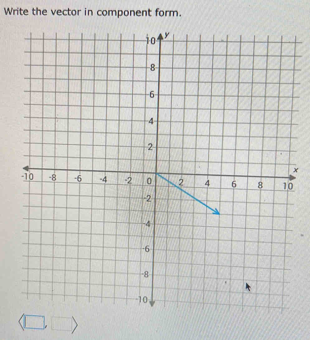 Write the vector in component form. 
×