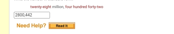 twenty-eight million, four hundred forty-two
2800, 442
Need Help? Read It