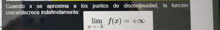 Cuando x se aproxima a los puntos de discontinuidad, la función 
crece/decrece indefinidamente:
limlimits _xto -3f(x)=+∈fty