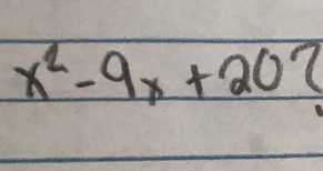 x^2-9x+20 (