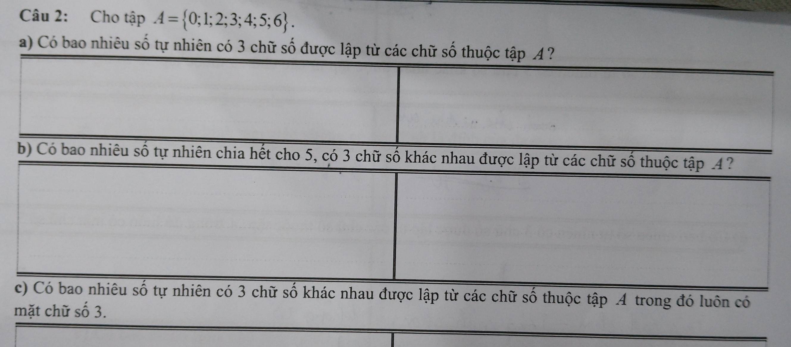 Cho tập A= 0;1;2;3;4;5;6. 
a) Có bao nhiêu số tự nhiên có 3 chữ số đư 
các chữ số thuộc tập A trong đó luôn có 
mặt chữ số 3.