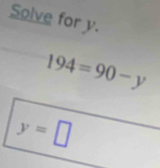 Solve for y.
194=90-y