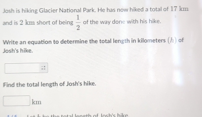 Solved: Josh is hiking Glacier National Park. He has now hiked a total ...