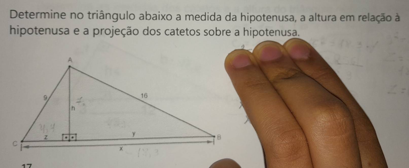 Determine no triângulo abaixo a medida da hipotenusa, a altura em relação à 
hipotenusa e a projeção dos catetos sobre
17