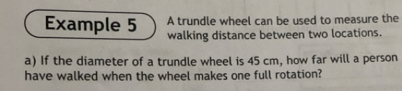 Gelöst:Example 5 A trundle wheel can be used to measure the walking ...