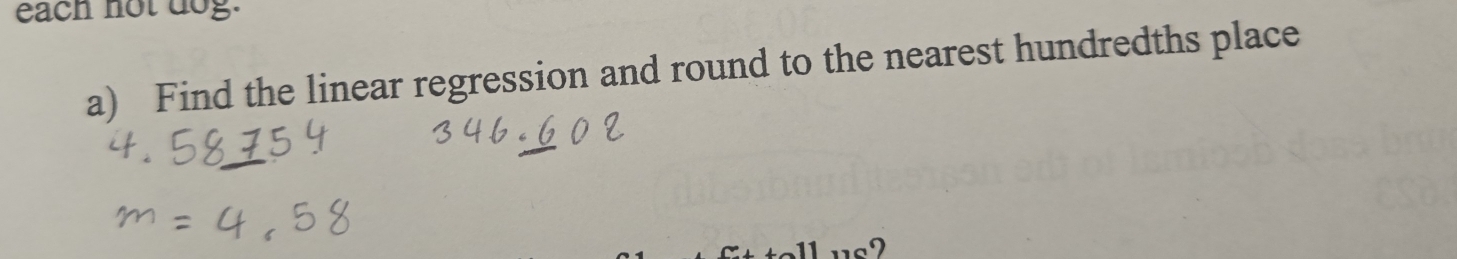 each not dog. 
a) Find the linear regression and round to the nearest hundredths place