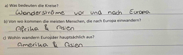 Was bedeuten die Kreise? 
_ 
b) Von wo kommen die meisten Menschen, die nach Europa einwandern? 
_ 
c) Wohin wandern Europäer hauptsächlich aus? 
_