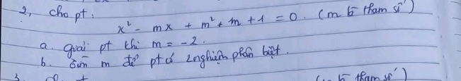 2, chopt. x^2-mx+m^2+m+1=0.(m-5 Ham si') 
a. giai pt chi m=-2. 
6. Gin m do pto Enghish pran bet