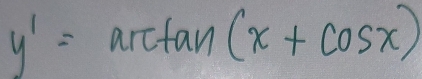 y'=arctan (x+cos x)