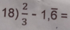  2/3 -1,overline 6=