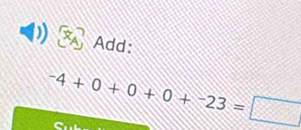 Add:
-4+0+0+0+-23=□