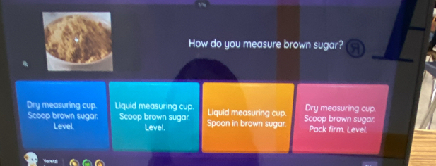 How do you measure brown sugar? 
Dry measuring cup. Liquid measuring cup. Liquid measuring cup Scoop brown sugar: Dry measuring cup. 
Scoop brown sugar. Scoop brown sugar. Spoon in brown sugar Pack firm. Level. 
Level. Level.