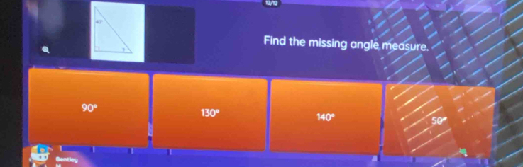 Find the missing angle measure.
90°
130°
140°
T
Bentley