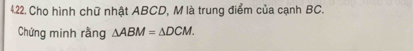 Cho hình chữ nhật ABCD, M là trung điểm của cạnh BC. 
Chứng minh rằng △ ABM=△ DCM.