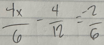  4x/6 - 4/12 = (-2)/6 