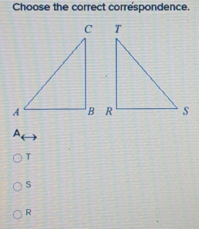 Choose the correct corréspondence.
A.
T
S
R