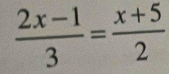  (2x-1)/3 = (x+5)/2 