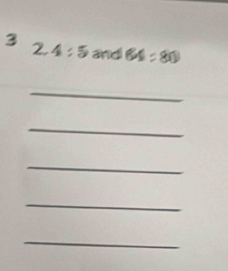 3 
_  4:5 and 64=80
_ 
_ 
_ 
_ 
_