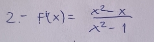 f'(x)= (x^2-x)/x^2-1 