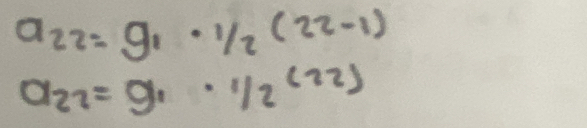 a_22=g_1· 1/2(22-1)
a_22=g_1· 1/2^((22))