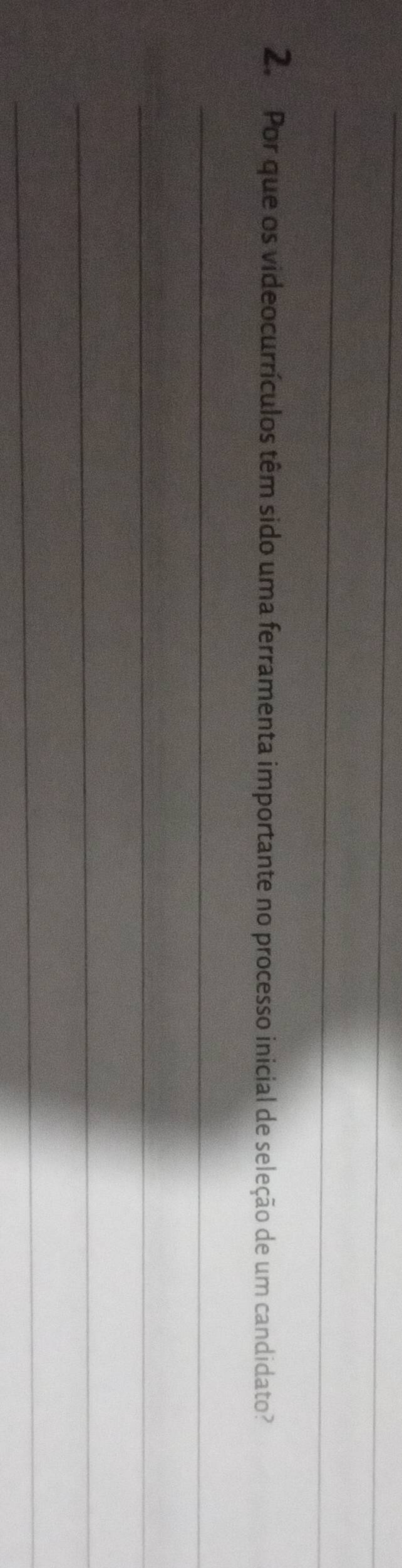 Por que os videocurrículos têm sido uma ferramenta importante no processo inicial de seleção de um candidato? 
_ 
_ 
_ 
_