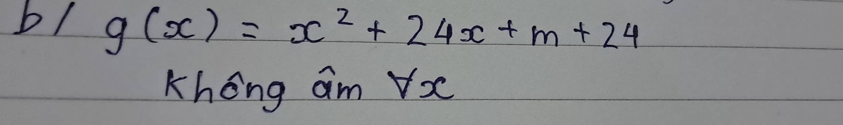 b/ g(x)=x^2+24x+m+24
Khong am vX