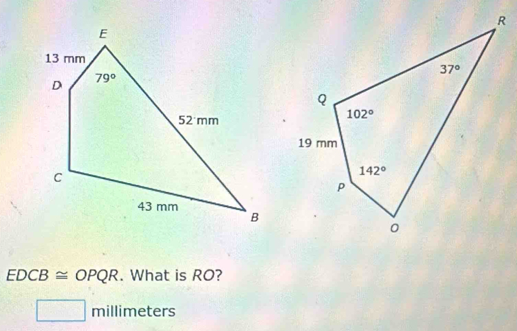 EDCB≌ OPQR. What is RO?
millimeters