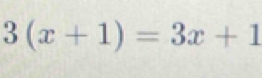 3(x+1)=3x+1