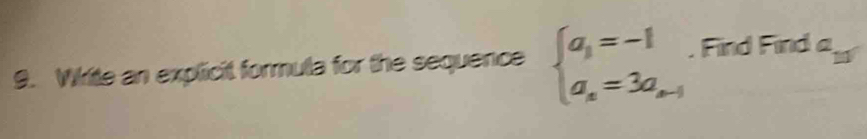 Wkite an explicit formula for the sequence beginarrayl a_1=-1 a_n=3a_n-1endarray.. Find Find a