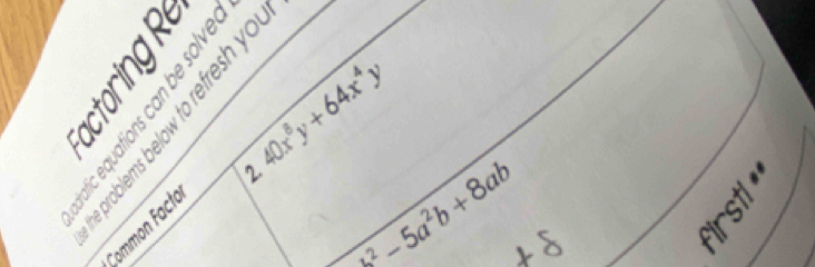 É ễ
40x^8y+64x^4y
2. -5a^2b+8ab
Common Facło
x^8