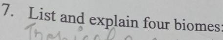 List and explain four biomes: