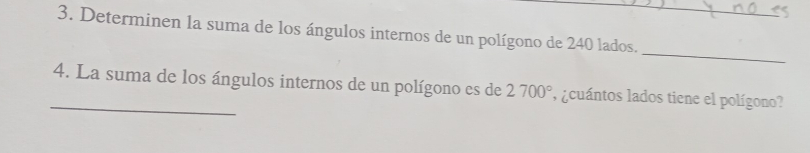 Determinen la suma de los ángulos internos de un polígono de 240 lados. 
_ 
_4. La suma de los ángulos internos de un polígono es de 2700° , ¿cuántos lados tiene el polígono?