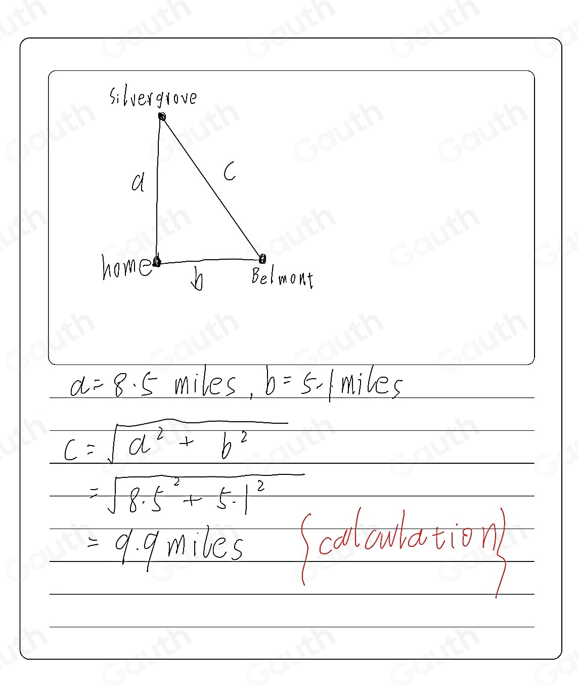 silvergrove
a=8.5 miles, b=5-1 miles
c=sqrt(a^2+b^2)
=sqrt(8· 5^2+5· 1^2)
=9 g miles