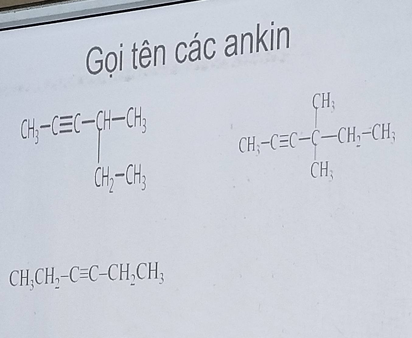 Gọi tên các ankin
3x-3-5EG=beginarrayl x-G_G^(2x (x_2)-5b^b_1^(2) (x_2^2-_1)^2)endarray.
Cb_7-C_5^(2-C-CH_2)-CH_2-CO_2
CH_3CH_2-Cequiv C-CH_2CH_3