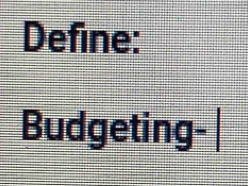 Define: 
Budgeting-