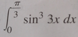 ∈t _0^((frac π)3)sin^33xdx