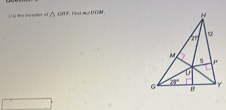 is the incenter of △ GHY Find m∠ UGM.