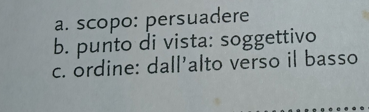 a. scopo: persuadere
b. punto di vista: soggettivo
c. ordine: dall’alto verso il basso