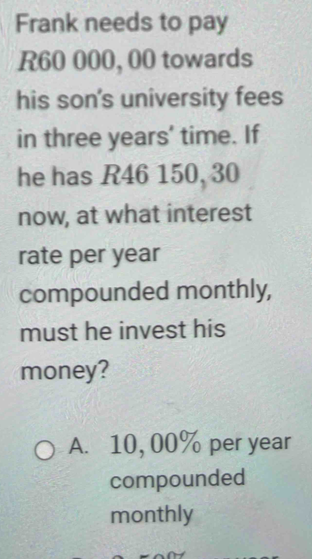 Solved: Frank needs to pay R60 000, 00 towards his son's university ...