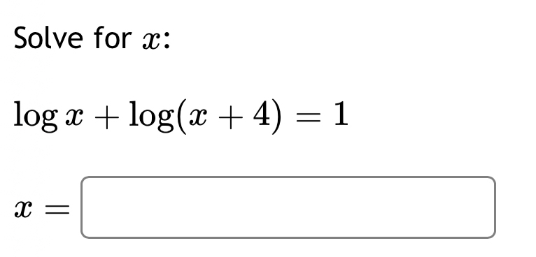 Solve for x :
log x+log (x+4)=1
x=□