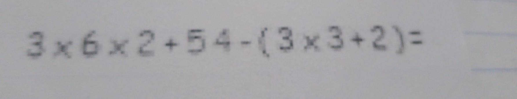 3* 6* 2+54-(3* 3+2)=