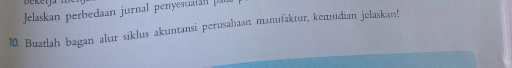 Jelaskan perbedaan jurnal penyesuaian pau 
10. Buatlah bagan alur siklus akuntansi perusahaan manufaktur, kemudian jelaskan!