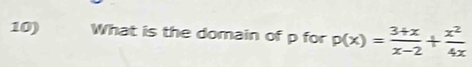 What is the domain of p for p(x)= (3+x)/x-2 + x^2/4x 