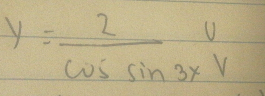 y= 2/cos sin 3x v