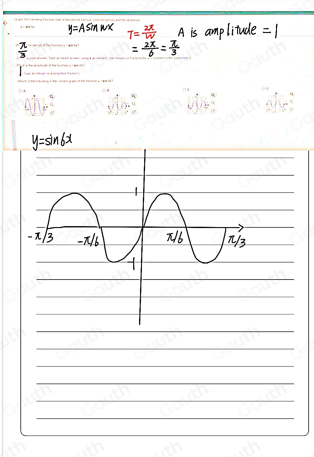 y=Asin wx T= 2π /W  A is amplitude =1
 π /3 
= 2π /6 = π /3 
y=sin 6x