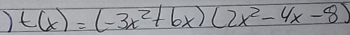 ) t(x)=(-3x^2+6x)(2x^2-4x-8)