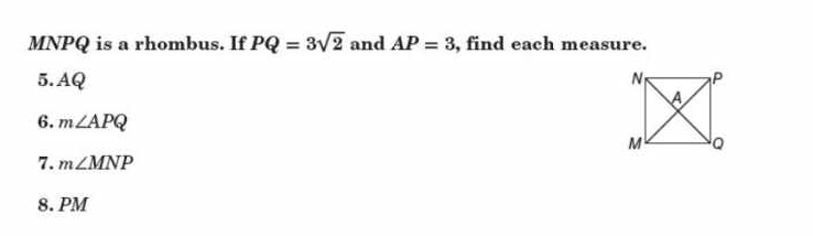 MNPQ is a rhombus. If PQ=3sqrt(2) and AP=3 , find each measure. 
5. AQ
6. m∠ APQ
7. m∠ MNP
8. PM