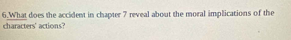 What does the accident in chapter 7 reveal about the moral implications of the 
characters' actions?