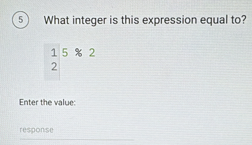 What integer is this expression equal to?
beginarrayr 1 2endarray |2^(^2/_6)2
Enter the value: 
response 
_