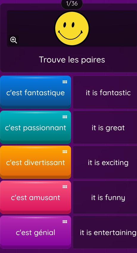 1/36

Trouve les paires
:::
c’est fantastique it is fantastic
c’est passionnant it is great
:::
c’est divertissant it is exciting
:::
c’est amusant it is funny
:::
c'est génial it is entertaining